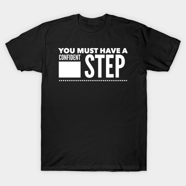 You must have a confident step T-Shirt by NicolePageLee